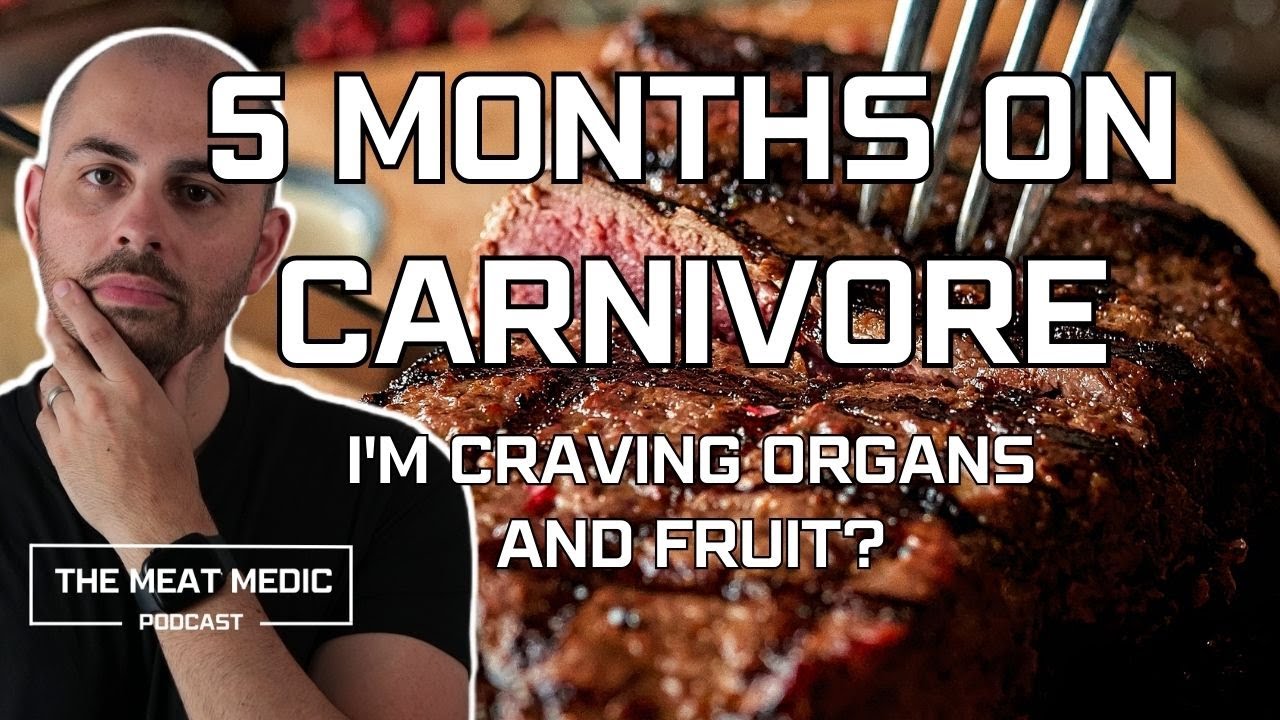 5 MONTH UPDATE - WITH BLOODS! WHY AM I CRAVING ORGANS AND FRUIT? EP - 20 - THE MEAT MEDIC PODCAST